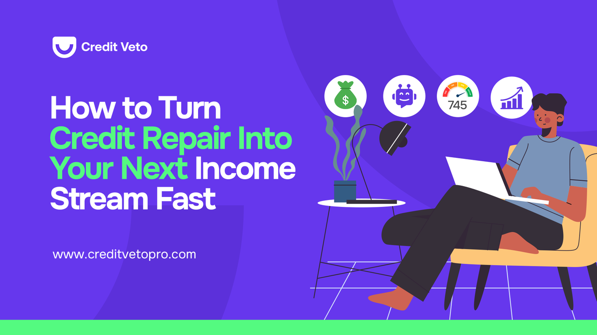 How to Turn Credit Repair Into Your Next Income Stream Fast