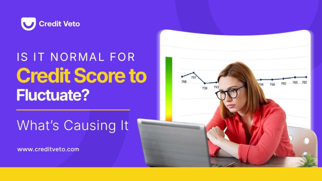 Is It Normal for Credit Score to Fluctuate? What’s Causing It